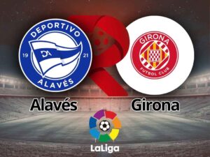 Alavés x Girona: Palpites, onde assistir e escalações pela La Liga (23/02)