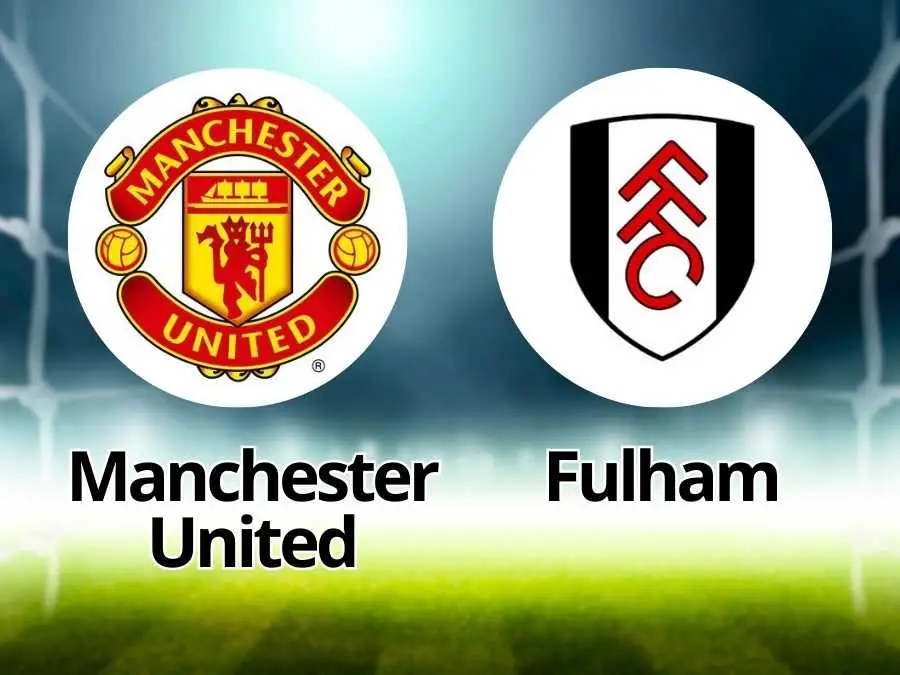 Manchester United x Fulham: Palpites, onde assistir e escalações